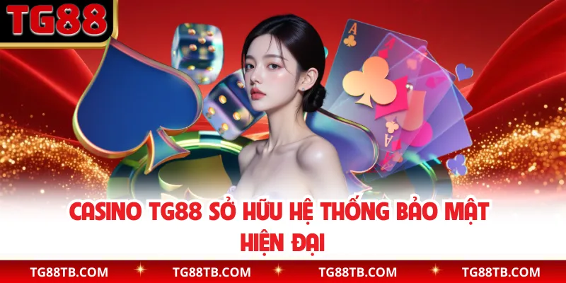 Casino TG88 sở hữu hệ thống bảo mật hiện đại