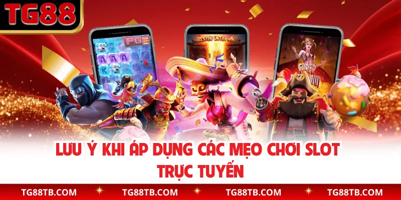 Lưu ý khi áp dụng các mẹo chơi slot trực tuyến