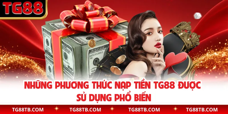 Những phương thức nạp tiền TG88 được sử dụng phổ biến