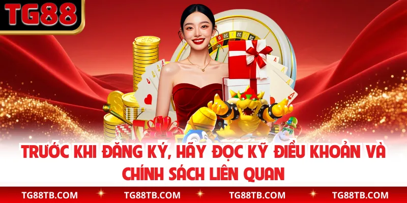 Trước khi đăng ký, hãy đọc kỹ điều khoản và chính sách liên quan